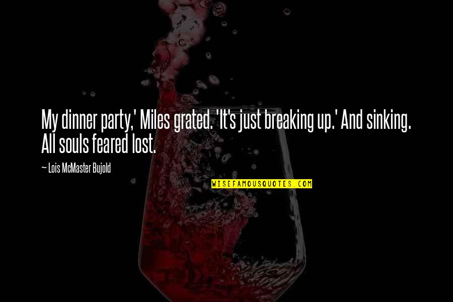 Miles And Miles Quotes By Lois McMaster Bujold: My dinner party,' Miles grated. 'It's just breaking