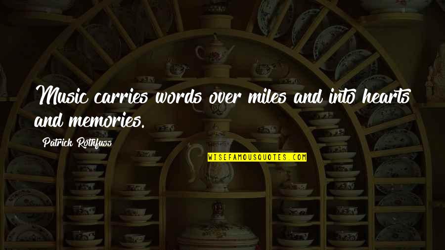 Miles And Miles Quotes By Patrick Rothfuss: Music carries words over miles and into hearts