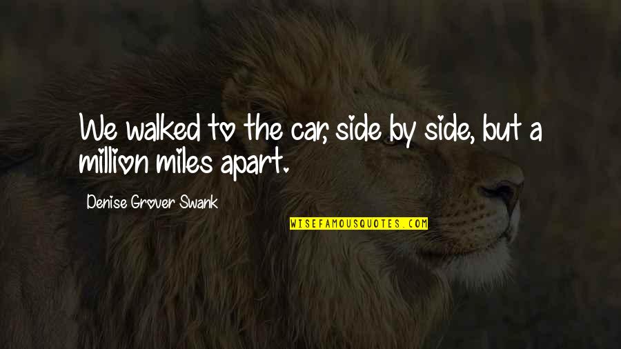 Miles Apart From You Quotes By Denise Grover Swank: We walked to the car, side by side,