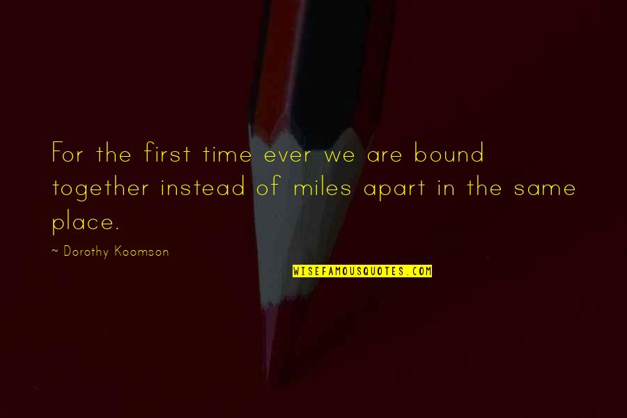 Miles Apart From You Quotes By Dorothy Koomson: For the first time ever we are bound