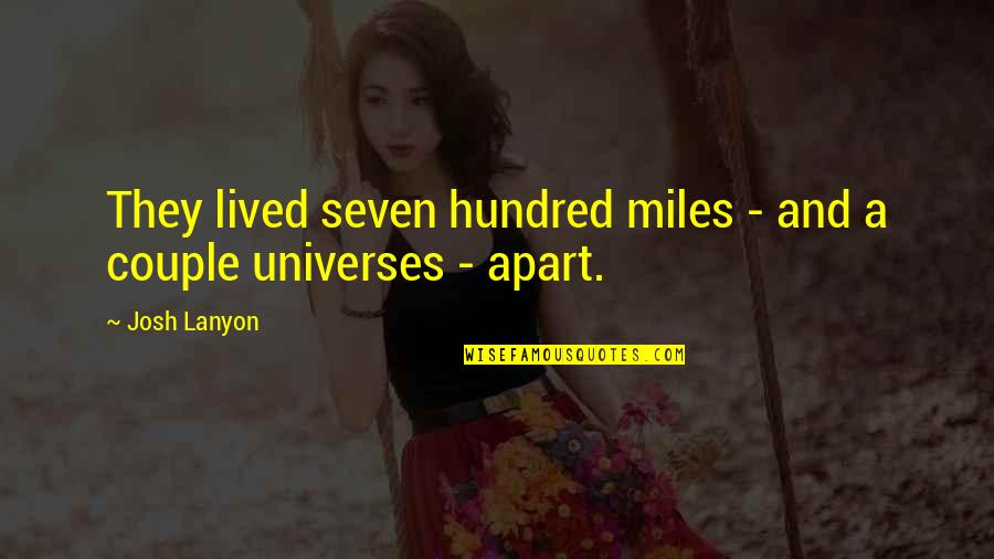 Miles Apart From You Quotes By Josh Lanyon: They lived seven hundred miles - and a