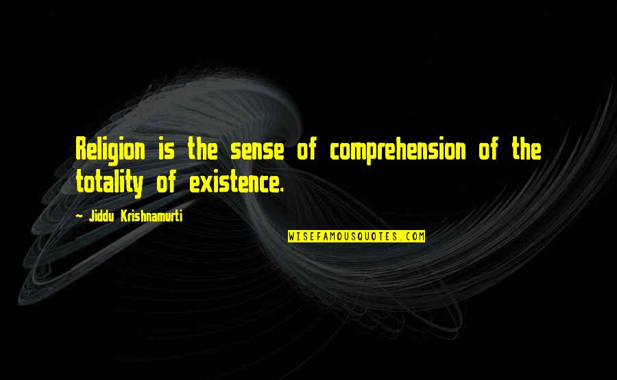 Miles Apart Love Quotes By Jiddu Krishnamurti: Religion is the sense of comprehension of the