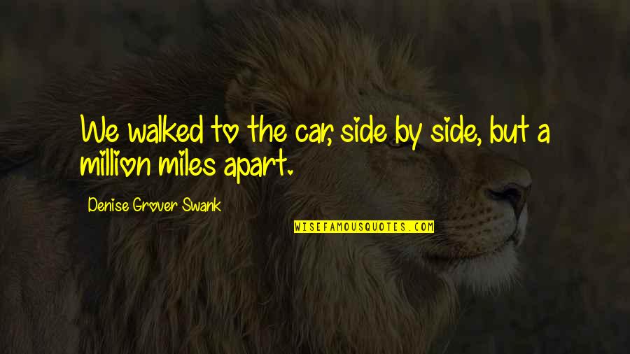 Miles Apart Quotes By Denise Grover Swank: We walked to the car, side by side,