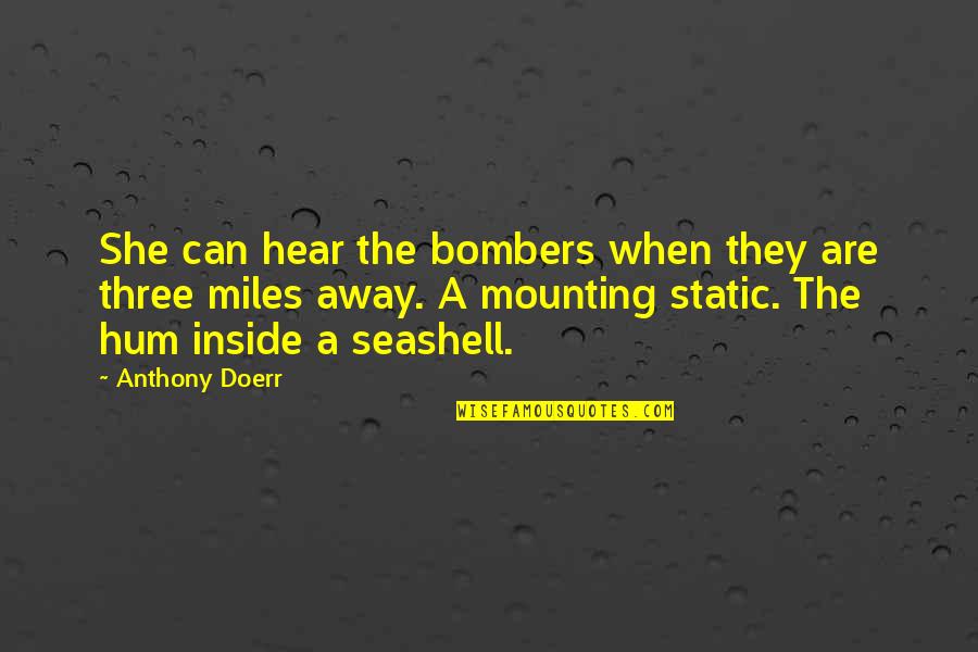 Miles Away From You Quotes By Anthony Doerr: She can hear the bombers when they are