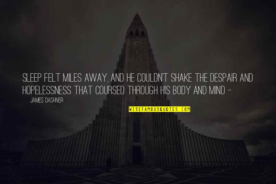 Miles Away From You Quotes By James Dashner: Sleep felt miles away, and he couldn't shake