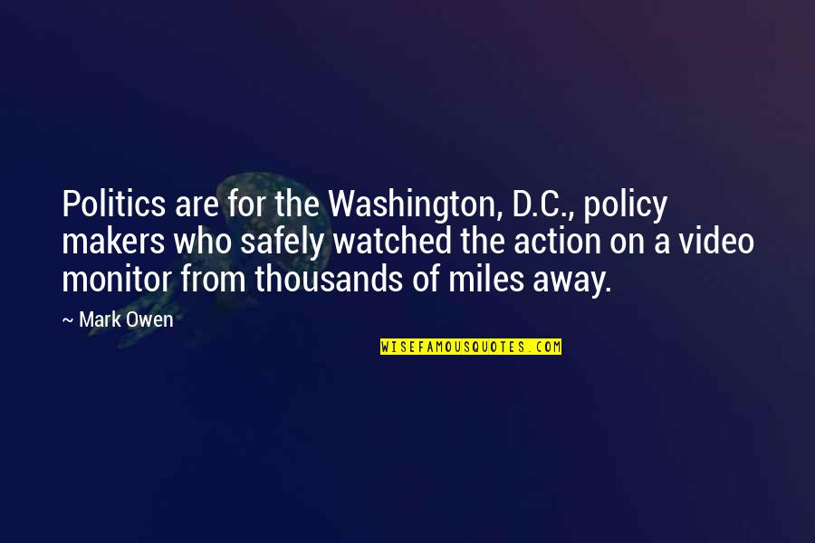Miles Away From You Quotes By Mark Owen: Politics are for the Washington, D.C., policy makers