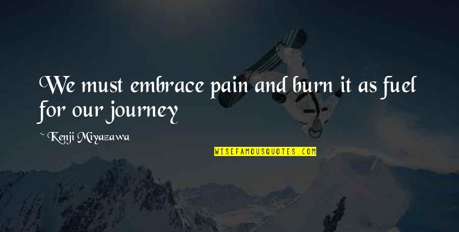 Miles Away Love Quotes By Kenji Miyazawa: We must embrace pain and burn it as