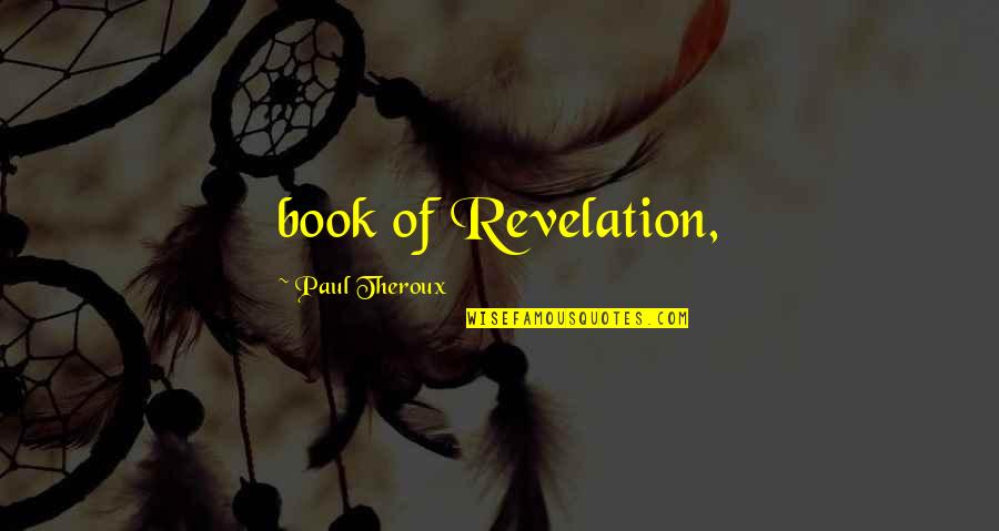 Miles Away Love Quotes By Paul Theroux: book of Revelation,