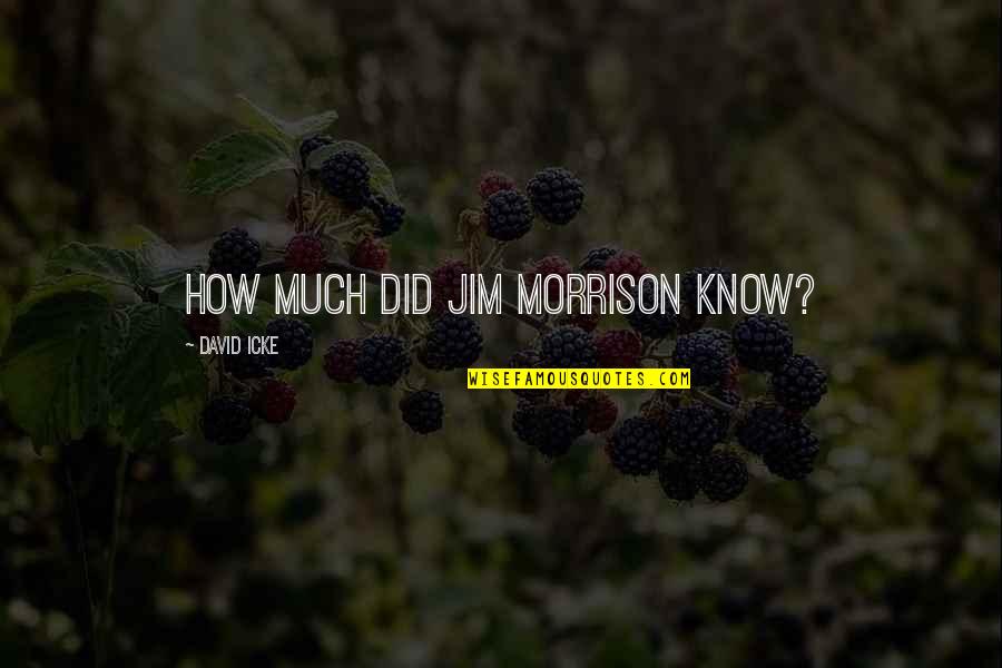 Miles Brown Actor Quotes By David Icke: How much did Jim Morrison know? Miles Brown Actor Quotes By David Icke: How much did Jim Morrison know?