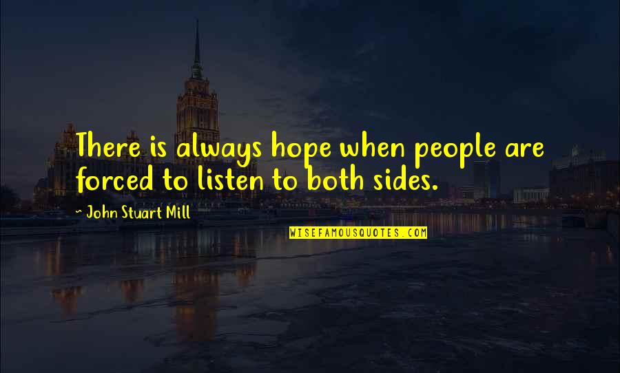 Miles Hodges Quotes By John Stuart Mill: There is always hope when people are forced