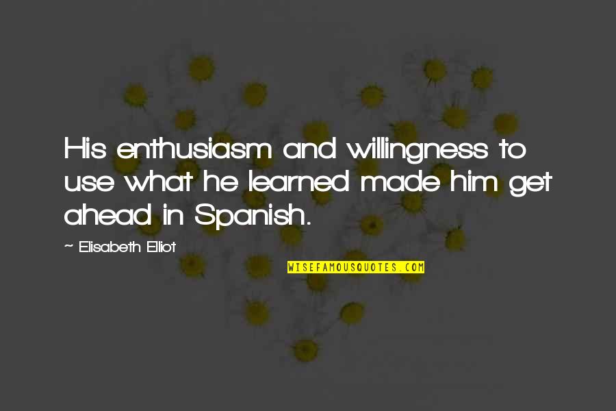 Miles Hollingsworth Quotes By Elisabeth Elliot: His enthusiasm and willingness to use what he