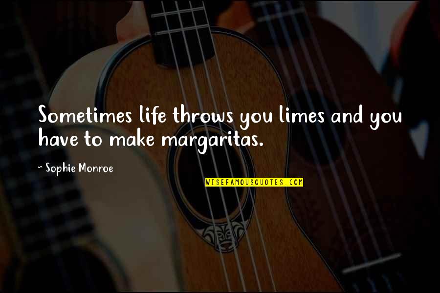 Miles Hollingsworth Quotes By Sophie Monroe: Sometimes life throws you limes and you have