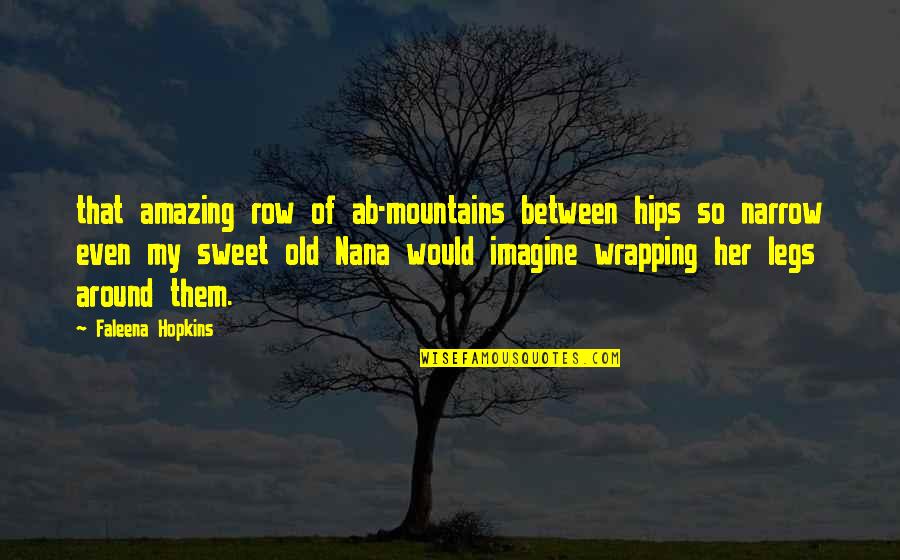 Miles Lookingforalasca Quotes By Faleena Hopkins: that amazing row of ab-mountains between hips so