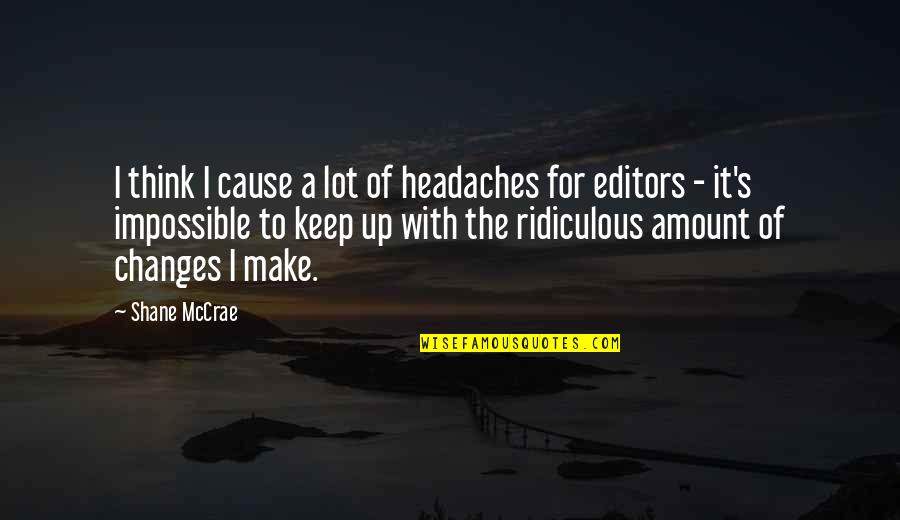 Miles Lookingforalasca Quotes By Shane McCrae: I think I cause a lot of headaches