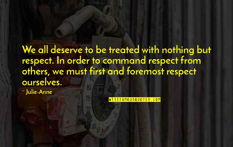 Miles Matheson Quotes By Julie-Anne: We all deserve to be treated with nothing Miles Matheson Quotes By Julie-Anne: We all deserve to be treated with nothing