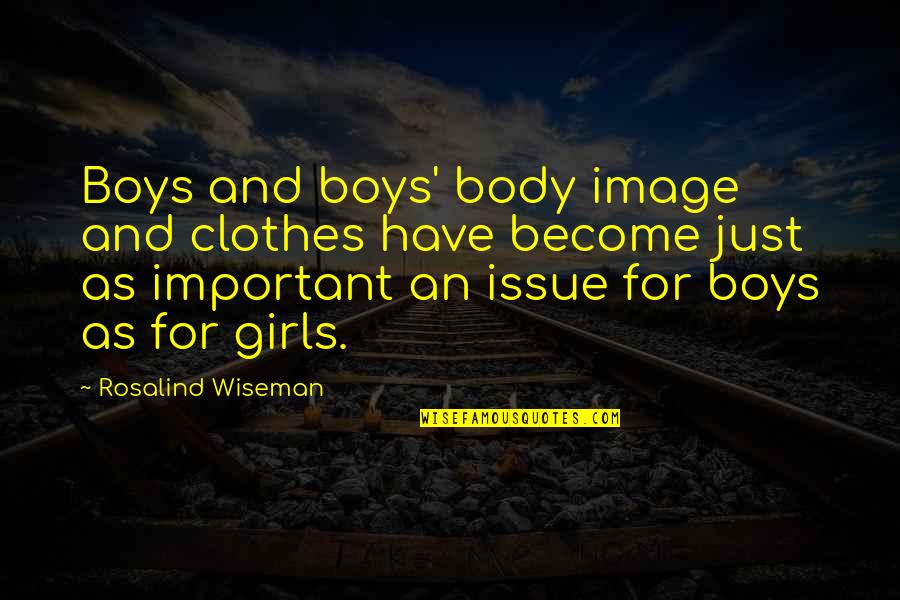 Miles Matheson Quotes By Rosalind Wiseman: Boys and boys' body image and clothes have