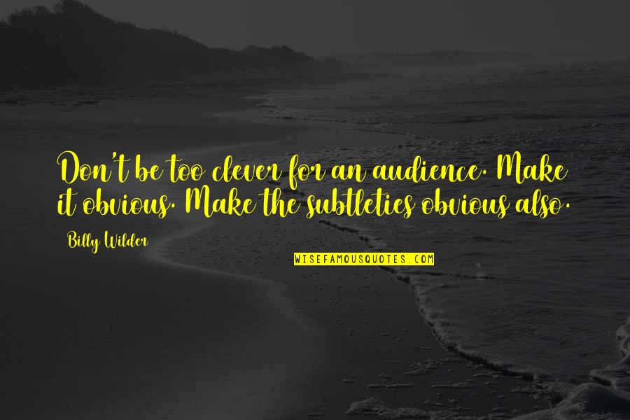 Miles Mcpherson Quotes By Billy Wilder: Don't be too clever for an audience. Make