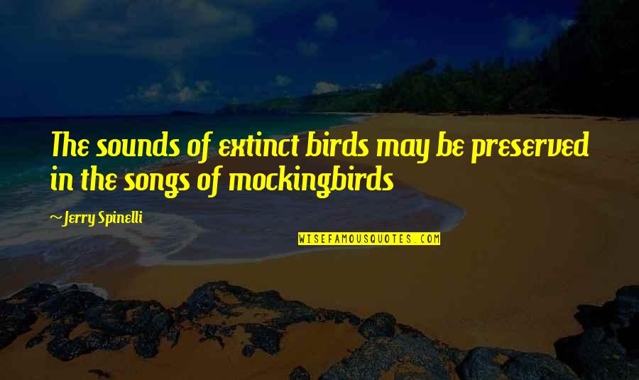 Miles Mcpherson Quotes By Jerry Spinelli: The sounds of extinct birds may be preserved