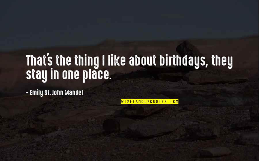 Miles Morales Ps5 Quotes By Emily St. John Mandel: That's the thing I like about birthdays, they Miles Morales Ps5 Quotes By Emily St. John Mandel: That's the thing I like about birthdays, they