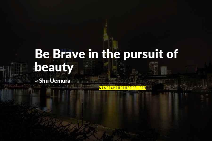 Miles Morales Spider Man Quotes By Shu Uemura: Be Brave in the pursuit of beauty