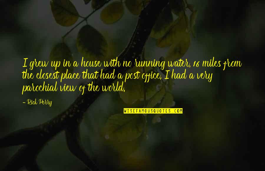 Miles On The Water Quotes By Rick Perry: I grew up in a house with no
