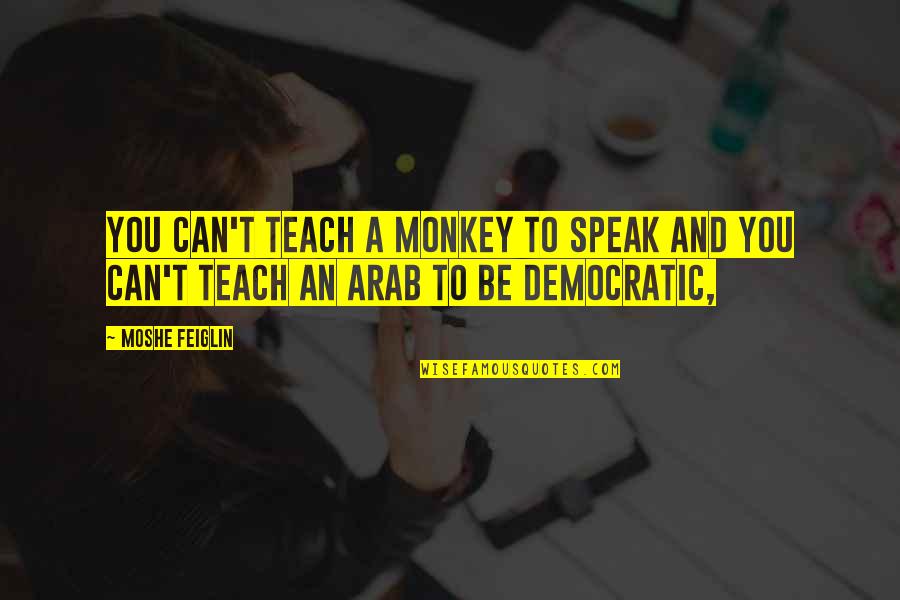 Miles Pudge Halter Quotes By Moshe Feiglin: You can't teach a monkey to speak and
