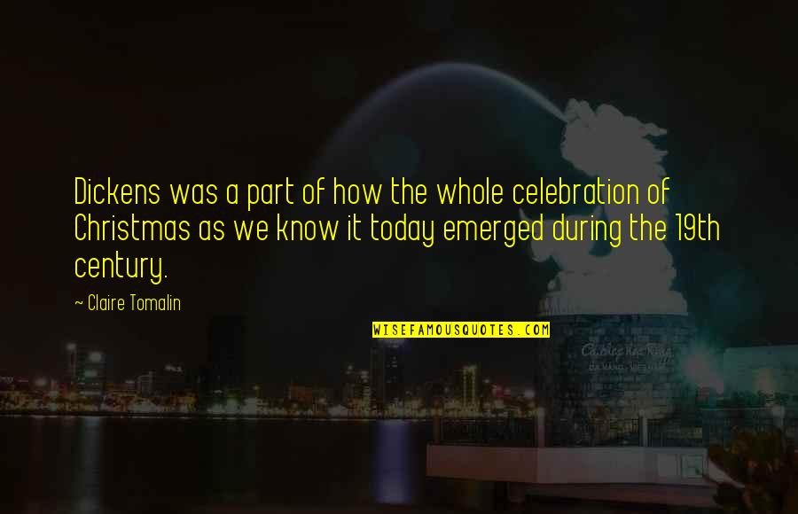 Miles Quaritch Quotes By Claire Tomalin: Dickens was a part of how the whole