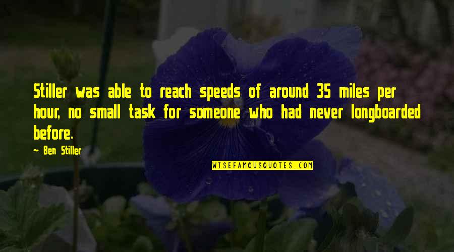 Miles Quotes By Ben Stiller: Stiller was able to reach speeds of around Miles Quotes By Ben Stiller: Stiller was able to reach speeds of around