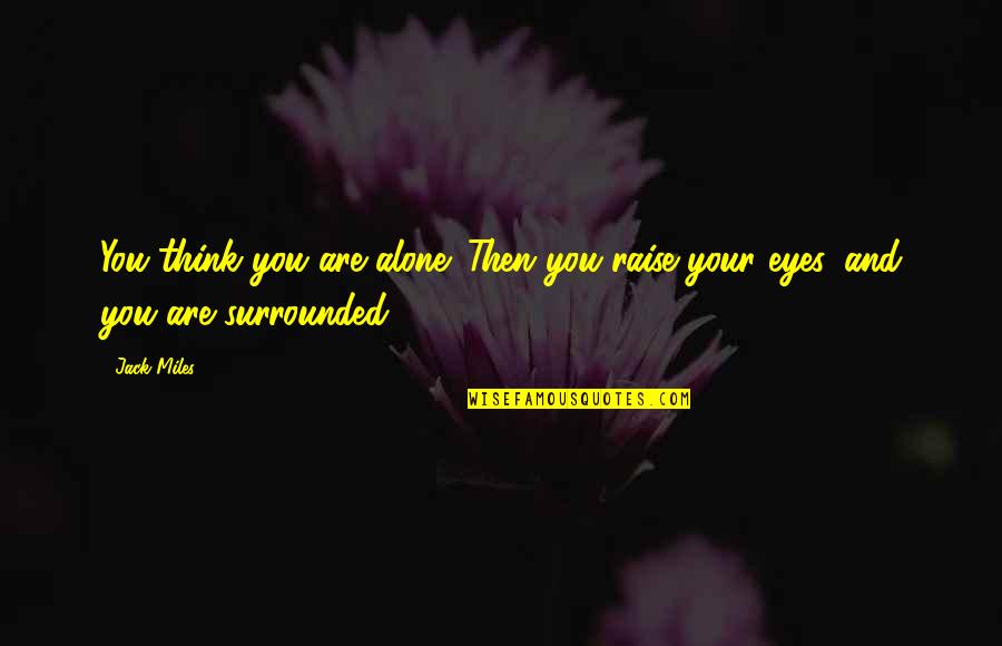 Miles Quotes By Jack Miles: You think you are alone. Then you raise