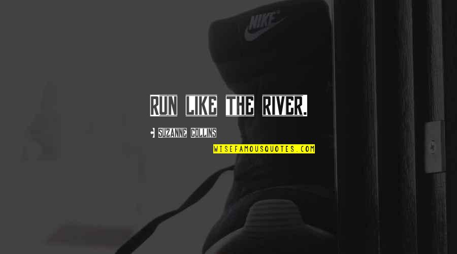 Miles Redd Quotes By Suzanne Collins: Run like the river.