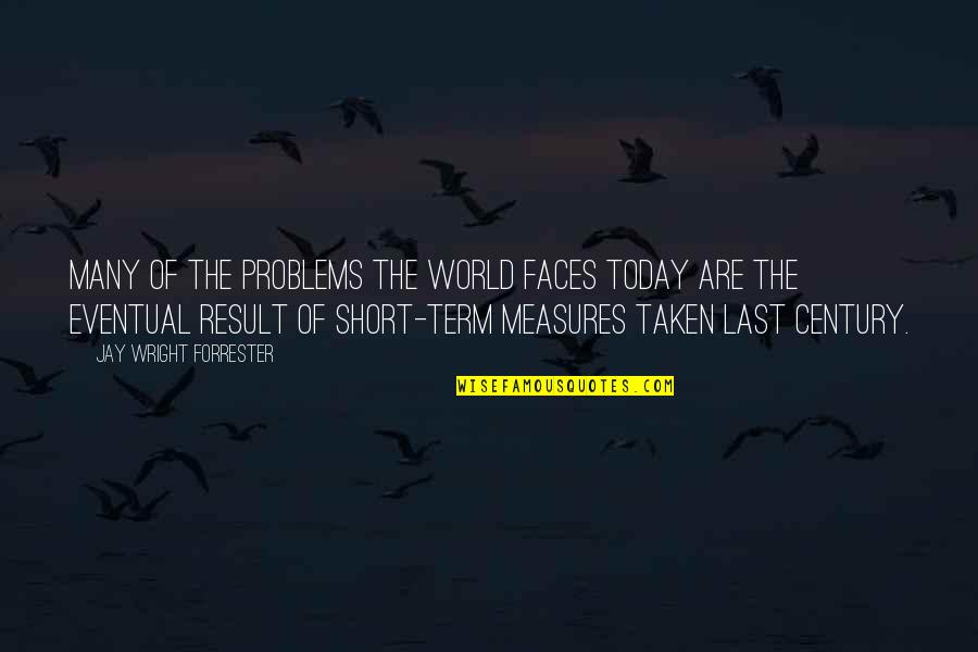 Miles Rousseau Quotes By Jay Wright Forrester: Many of the problems the world faces today Miles Rousseau Quotes By Jay Wright Forrester: Many of the problems the world faces today