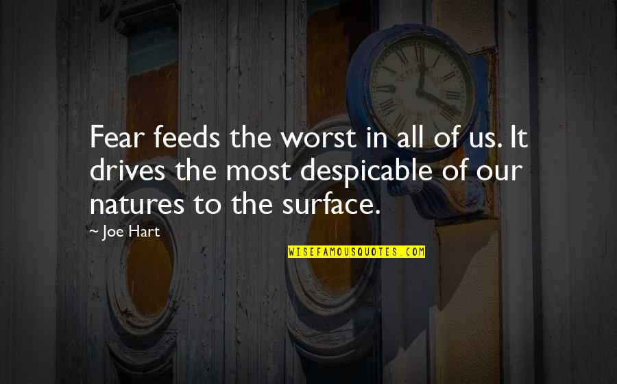 Miles Silverberg Quotes By Joe Hart: Fear feeds the worst in all of us.