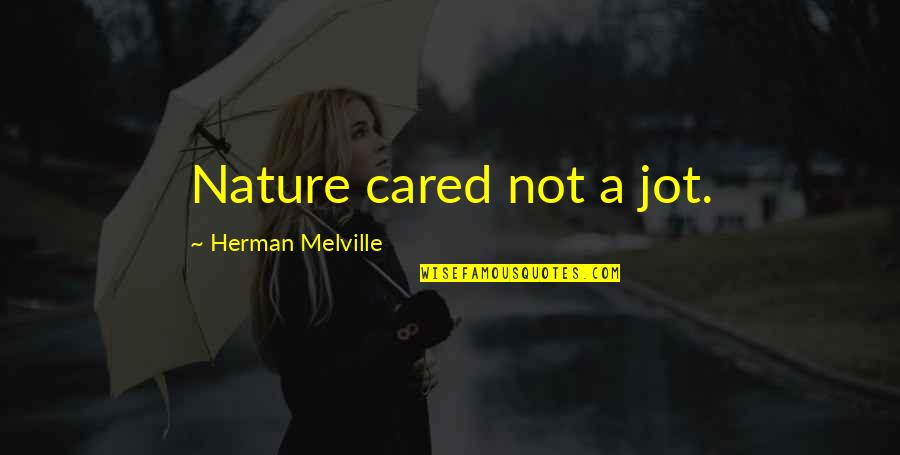 Miles Standish Quotes By Herman Melville: Nature cared not a jot.