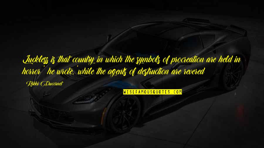 Miles Standish Quotes By Rikki Ducornet: Luckless is that country in which the symbols