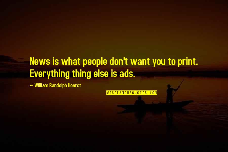 Miles To Go In Life Quotes By William Randolph Hearst: News is what people don't want you to