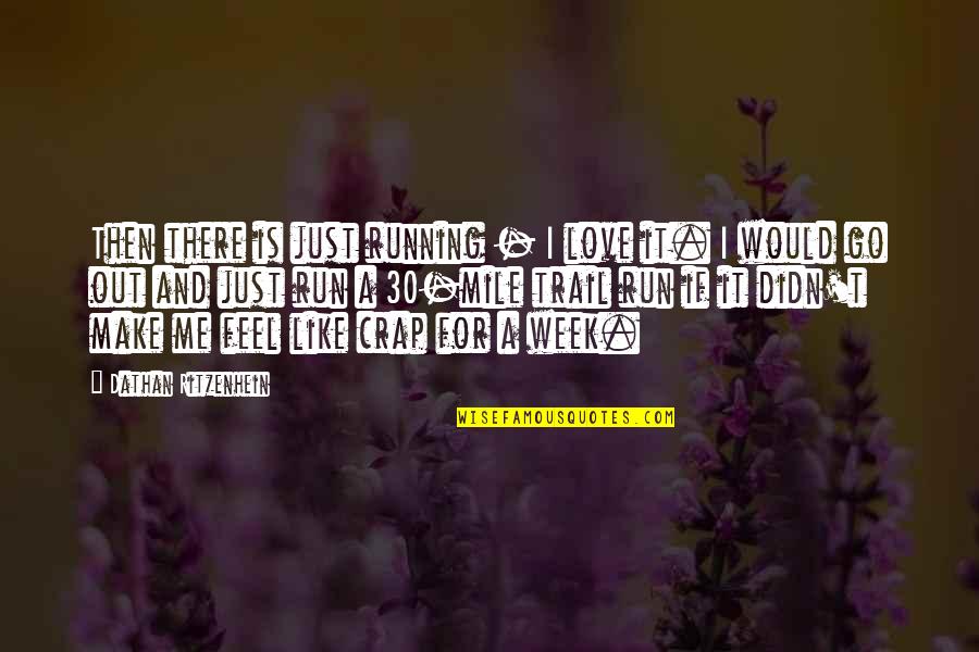Miles To Go Love Quotes By Dathan Ritzenhein: Then there is just running - I love Miles To Go Love Quotes By Dathan Ritzenhein: Then there is just running - I love