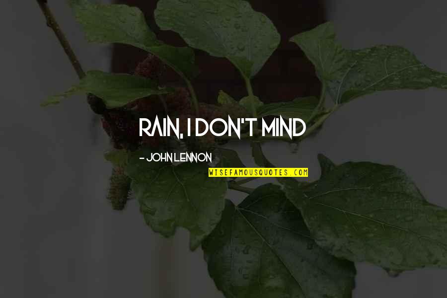 Miles Wide Pennsylvania Quotes By John Lennon: rain, I don't mind