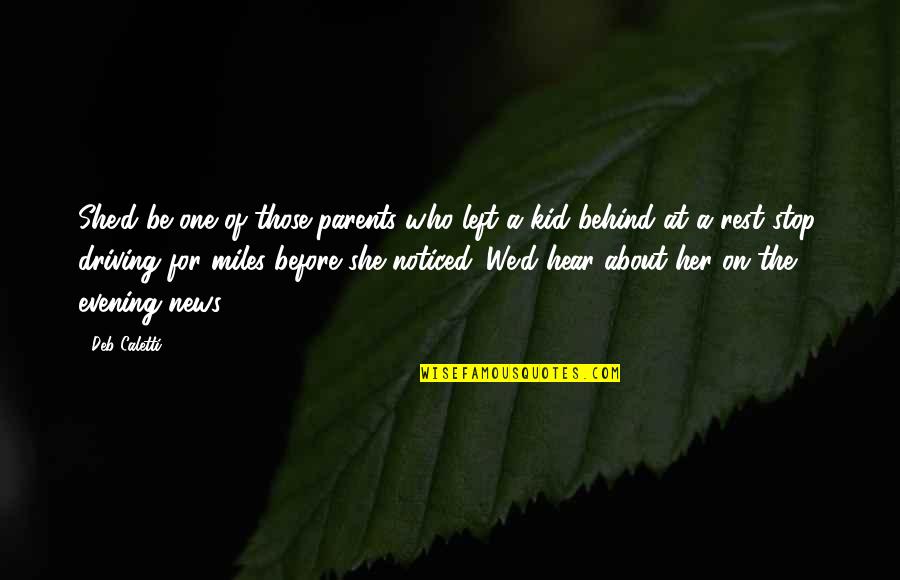 Miles'd Quotes By Deb Caletti: She'd be one of those parents who left