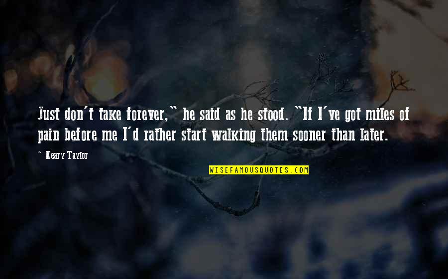 Miles'd Quotes By Keary Taylor: Just don't take forever," he said as he