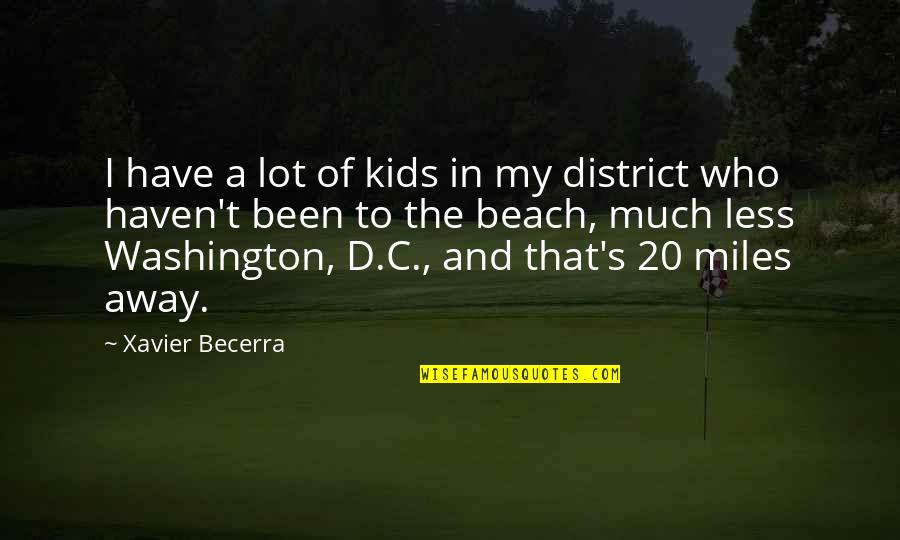 Miles'd Quotes By Xavier Becerra: I have a lot of kids in my
