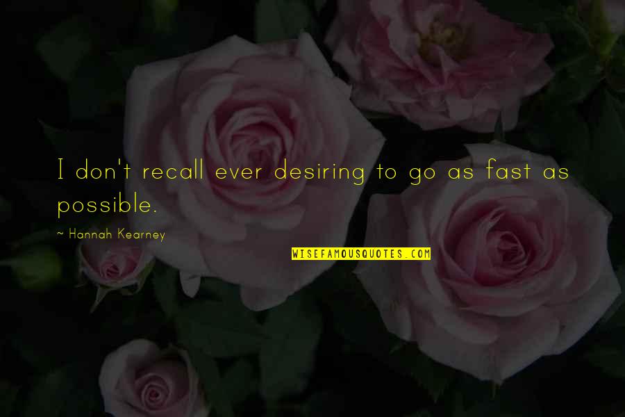 Milesdata Quotes By Hannah Kearney: I don't recall ever desiring to go as