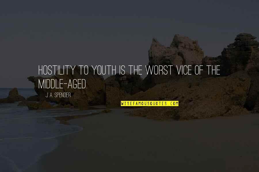 Milesian Quotes By J. A. Spender: Hostility to youth is the worst vice of