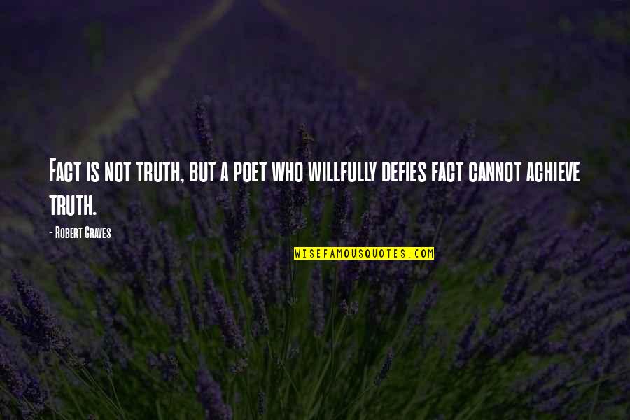 Milesians Quotes By Robert Graves: Fact is not truth, but a poet who