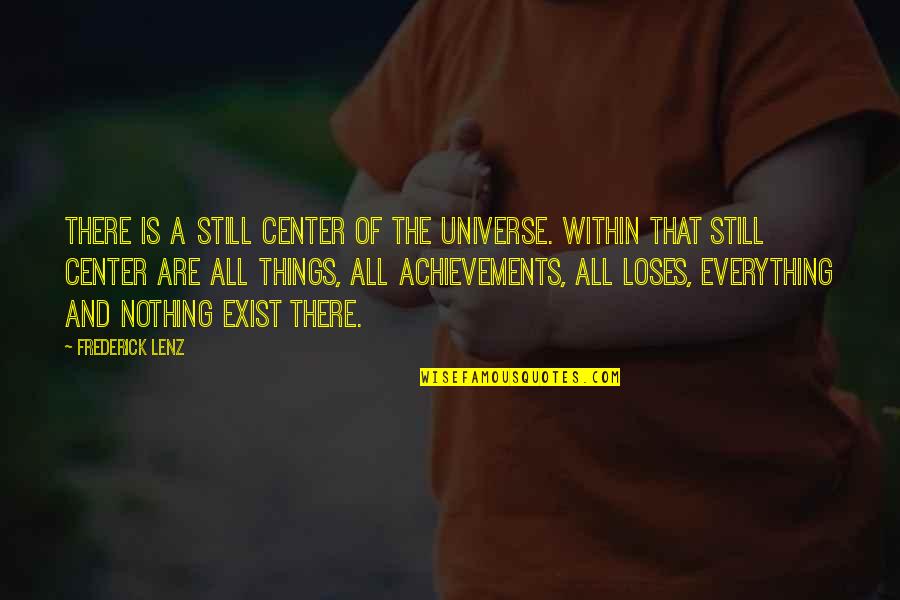 Milestone Completion Quotes By Frederick Lenz: There is a still center of the universe.
