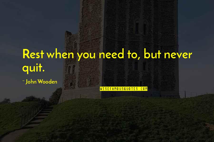 Milestone Wedding Anniversary Quotes By John Wooden: Rest when you need to, but never quit.