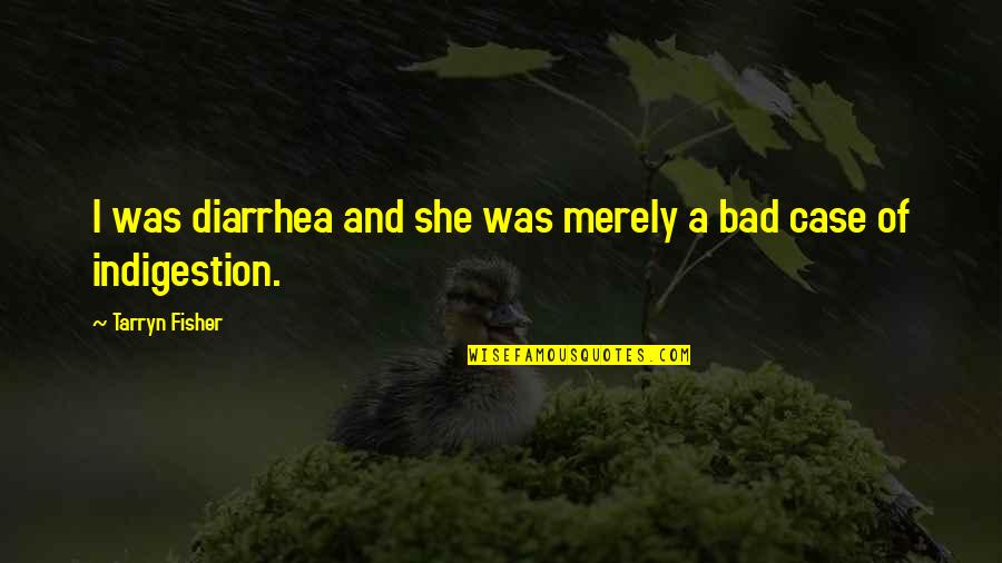 Milestone Wedding Anniversary Quotes By Tarryn Fisher: I was diarrhea and she was merely a