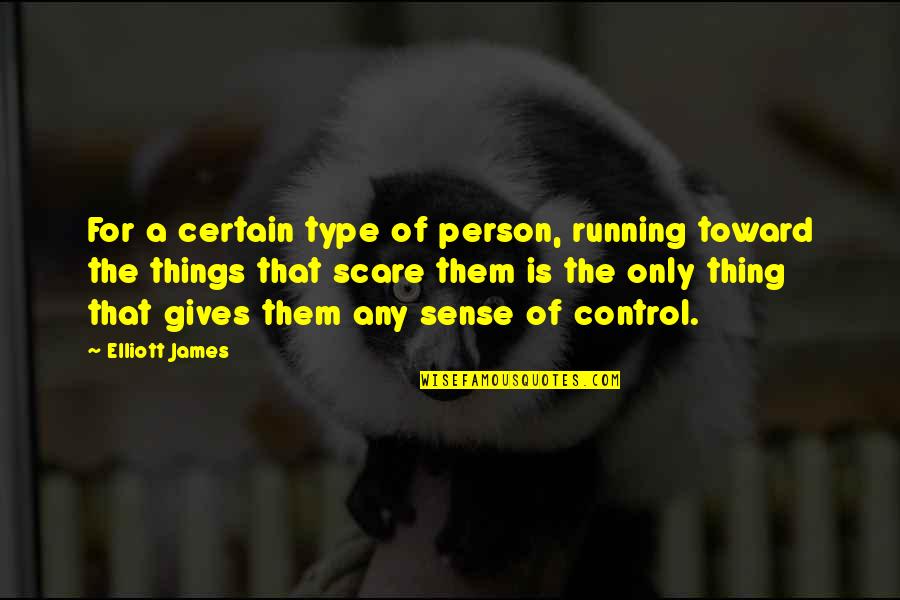 Mileswide Quotes By Elliott James: For a certain type of person, running toward