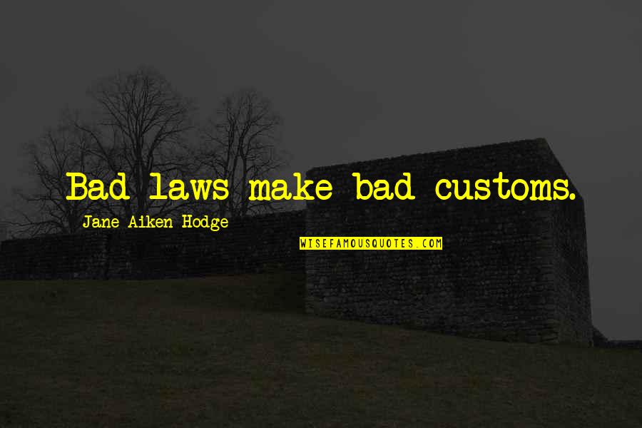 Mileswide Quotes By Jane Aiken Hodge: Bad laws make bad customs.