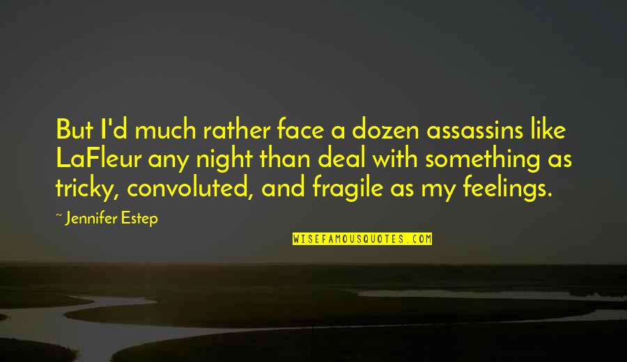 Miletello Builders Quotes By Jennifer Estep: But I'd much rather face a dozen assassins Miletello Builders Quotes By Jennifer Estep: But I'd much rather face a dozen assassins