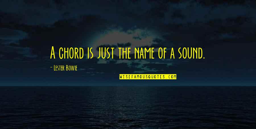 Miletic Pack Quotes By Lester Bowie: A chord is just the name of a
